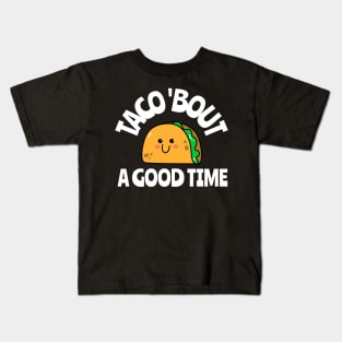 taco 'bout a good time Kids T-Shirt